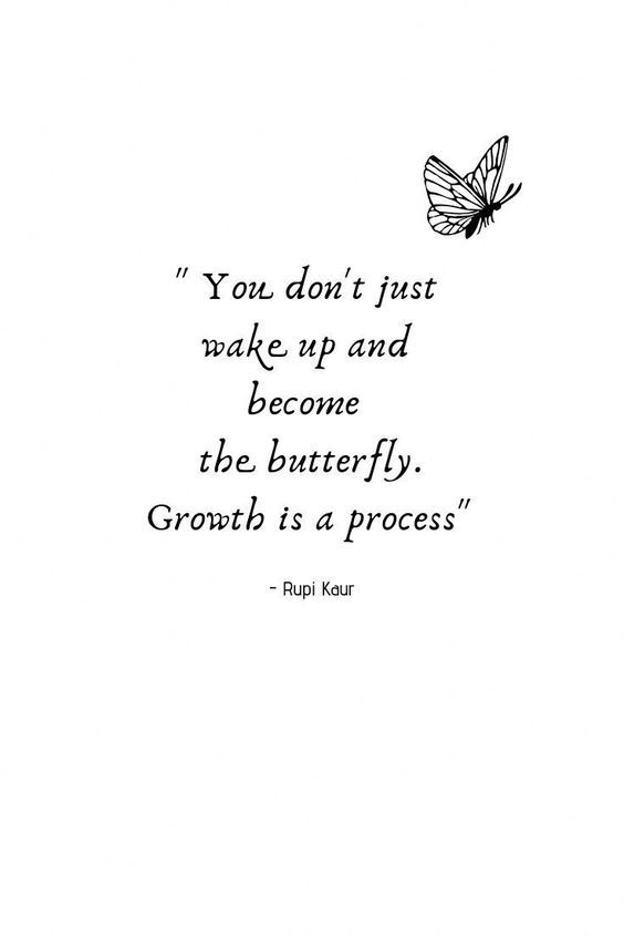 a black and white photo with a quote on it that says, you don't just wake up and become the butterfly growth is a process