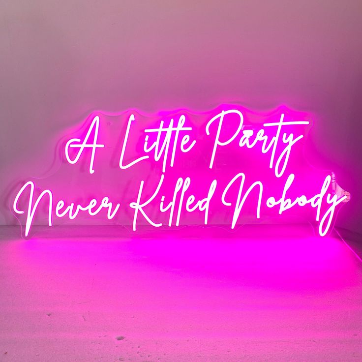 a pink neon sign that says, a little party never killed nobody on it's side