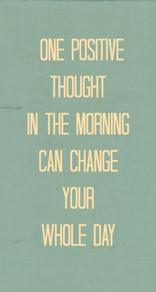 a poster with the words one positive thought in the morning can change your whole day