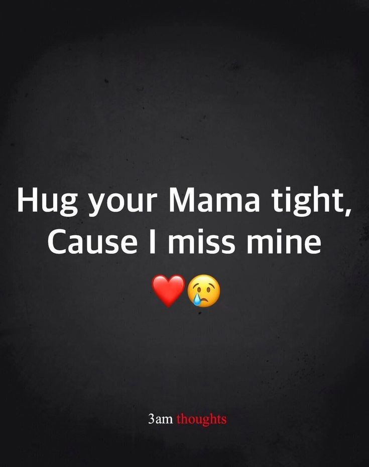 two emoticions with the words hug your mama tight, cause i miss mine