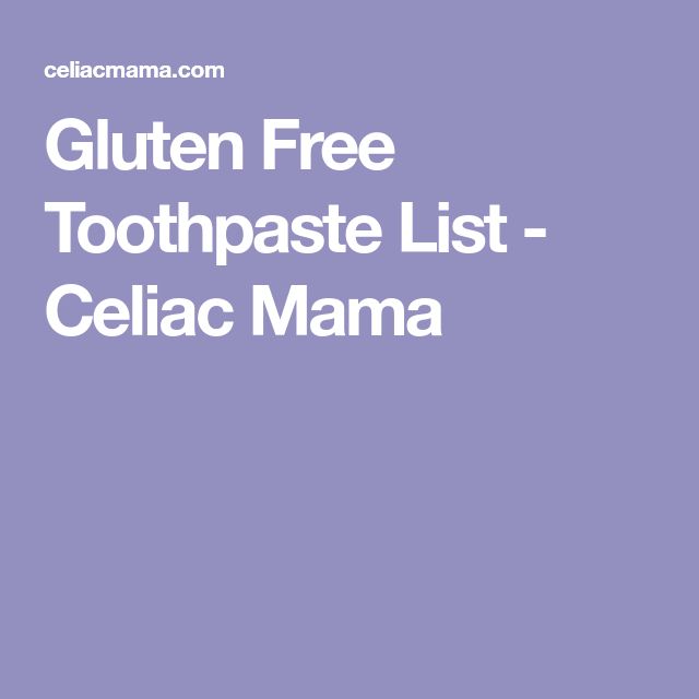 Gluten Free Toothpaste List - Celiac Mama Gluten Sensitivity, Oral Health, How Many, Disease, Toothpaste, Gluten Free