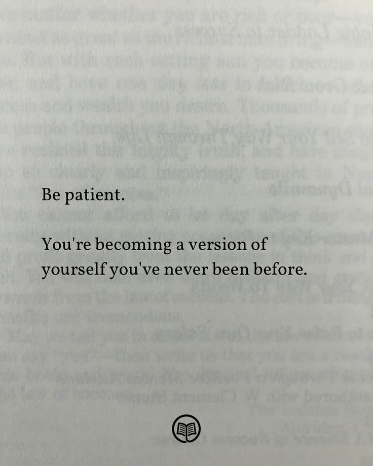 an open book with the words be patient you're becoming a version of yourself you've never been before