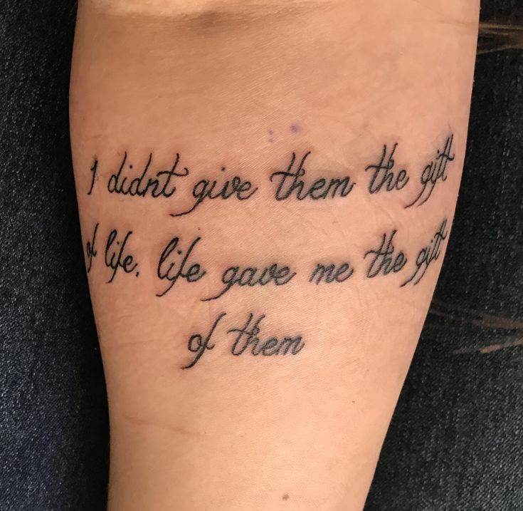 a tattoo saying i didn't give them the gift if life gave me the gift of them