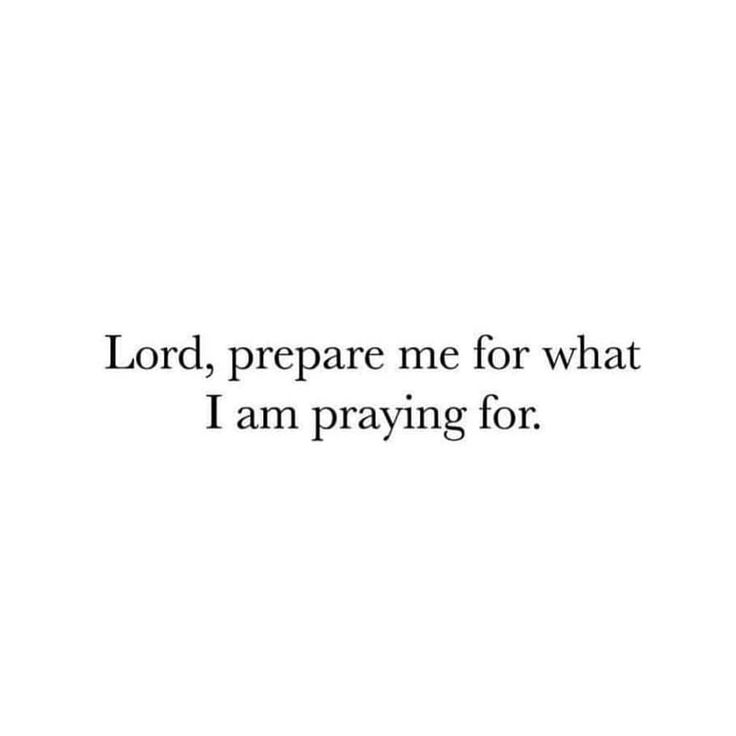 the words lord, prepare me for what i am praying for on a white background