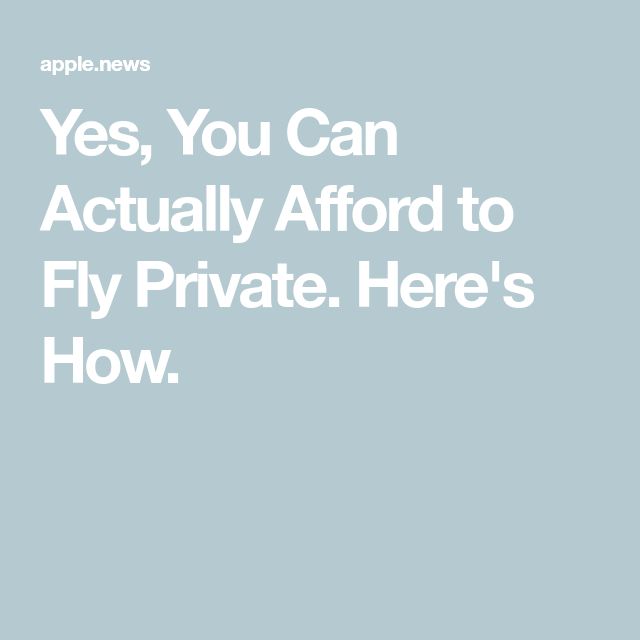 the text reads, yes, you can actually afford to fly private here's how