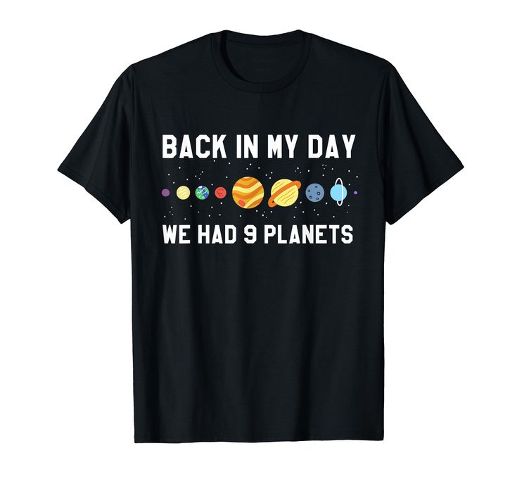 PRICES MAY VARY. Back In My Day, We Had 9 Planets funny space shirt that remembers that Pluto was once a planet in our solar system. It was a sad day in 2006 was Pluto was declassified as a planet. This shirt makes a great gift for the person who loves studying the planets, space, and astronomy. Lightweight, Classic fit, Double-needle sleeve and bottom hem Nine Planets, Planet Shirt, 9 Planets, Funny Space, Space Astronomy, Space Outfit, Back In My Day, Science Tshirts, Space Shirts