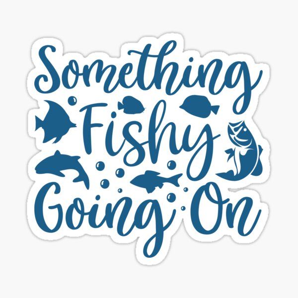 something fishy going on sticker