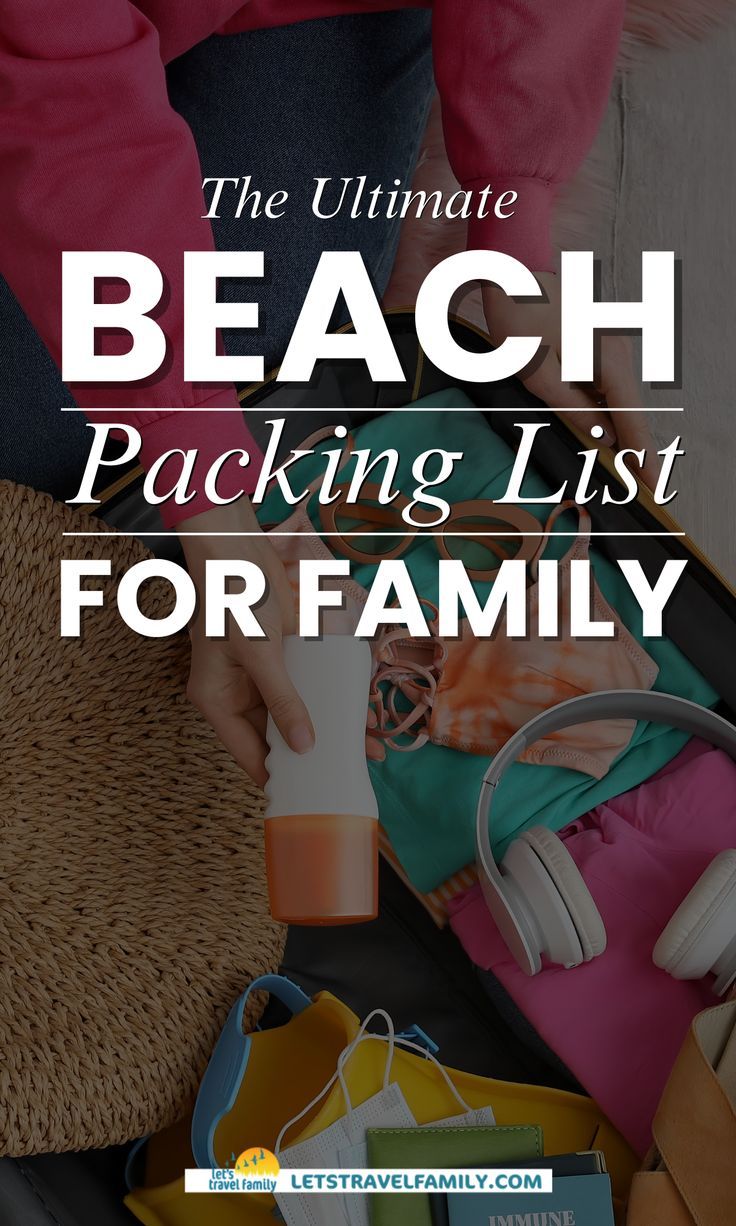 the ultimate beach packing list for family