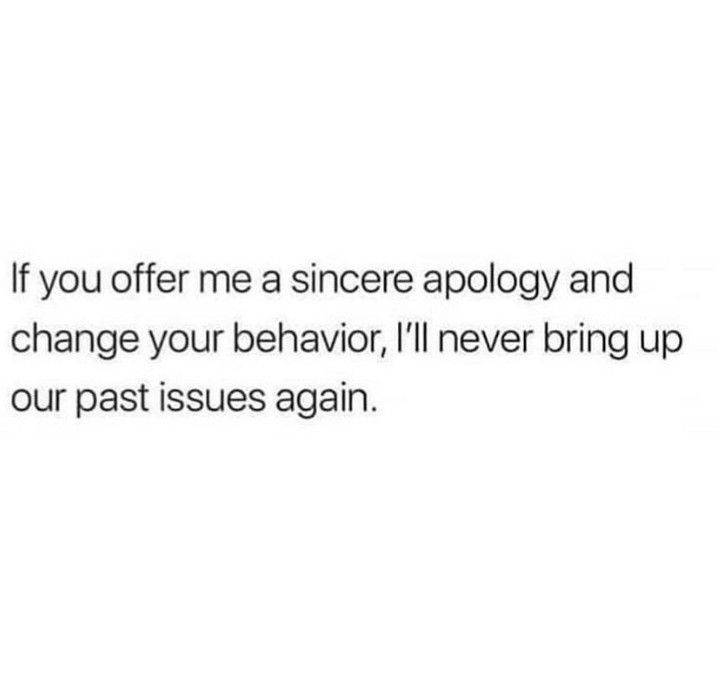 the text reads, if you offer me a single apoloy and change your behavior i'll never bring up our past issues again again