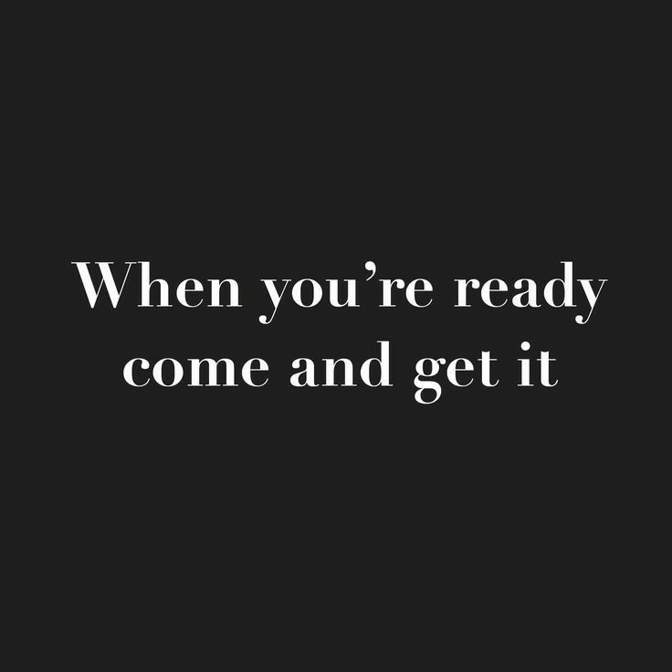 a black and white photo with the words when you're ready, come and get it