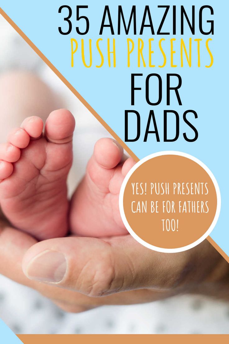 a person holding a baby's feet with the words 35 amazing push presents for dads