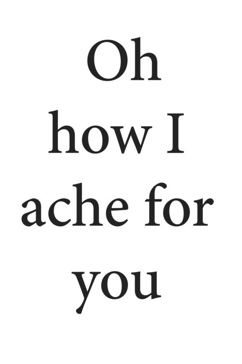 the words oh how i ache for you are in black and white