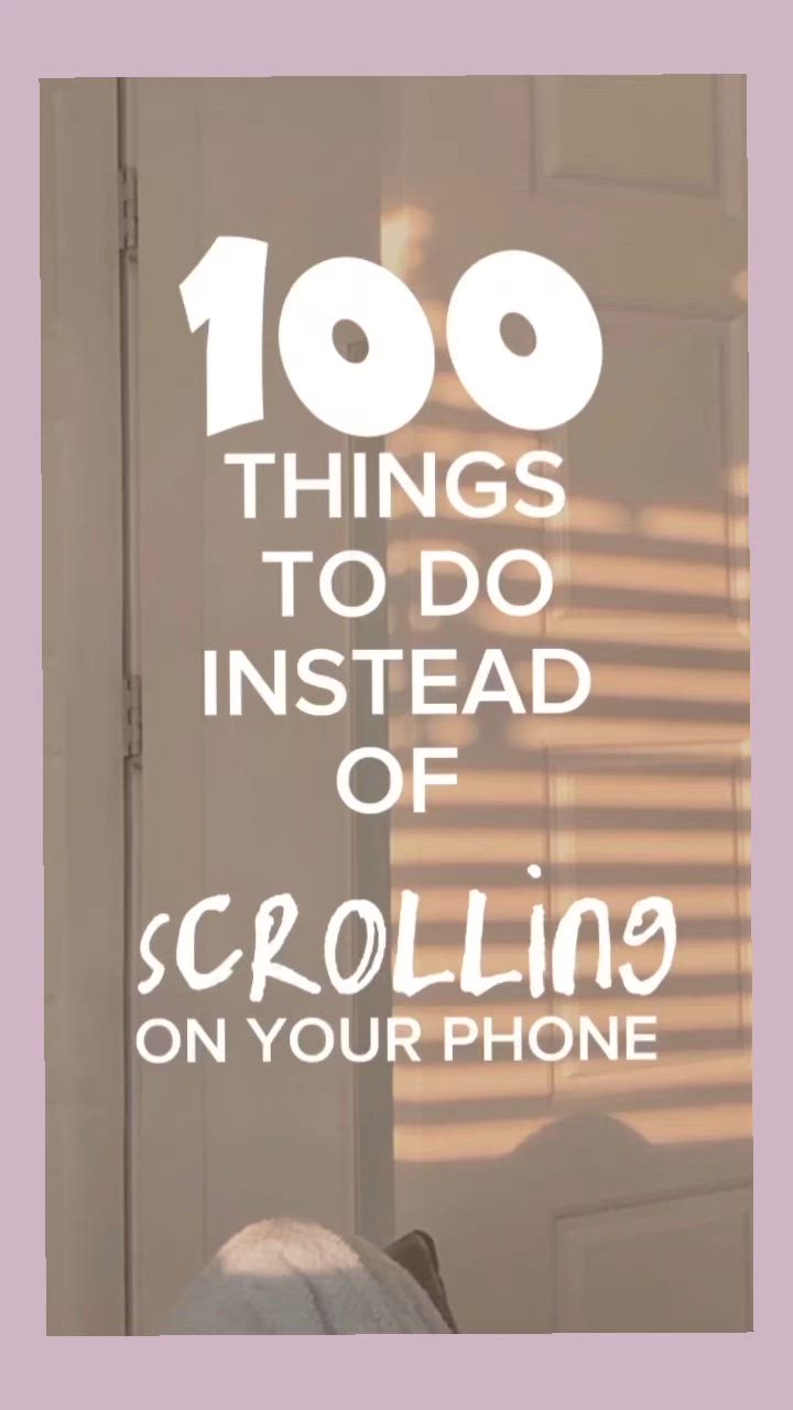 This may contain: the words 100 things to do instead of scrolling on your phone are shown in front of a window