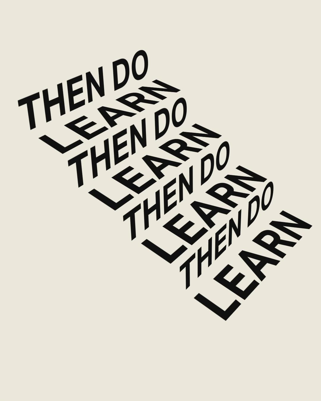 This may contain: a black and white poster with the words, then do them do learn to learn