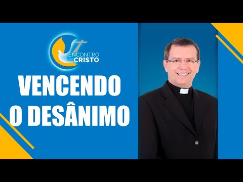 Programa Encontro com Cristo: Vencendo o desânimo