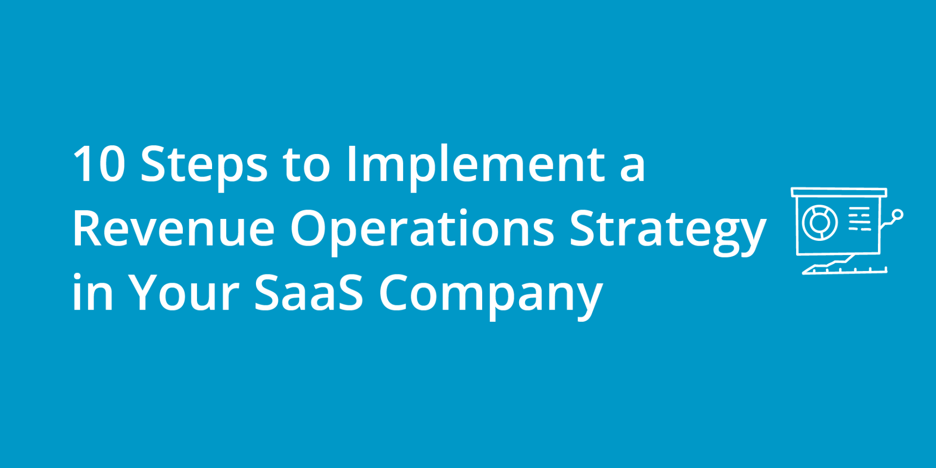 10 Steps to Implement a Revenue SaaS Operations Strategy in Your SaaS Company