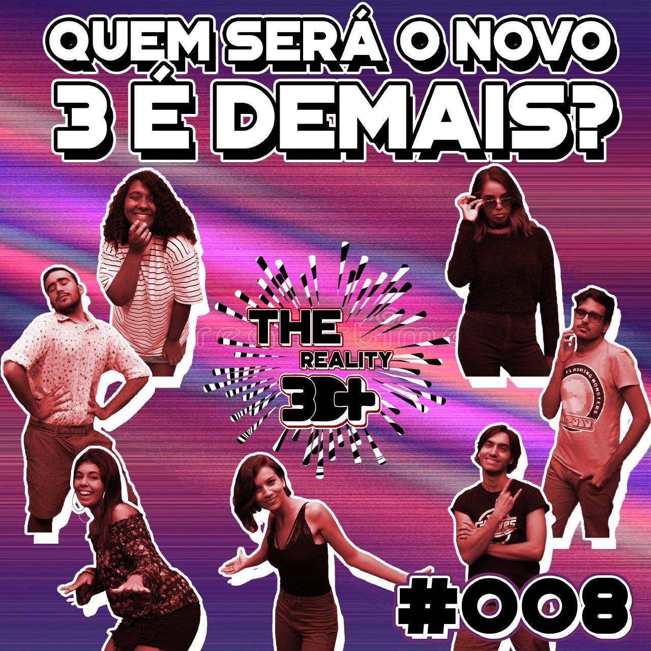 #008 - The Reality - Quem será o novo 3 é demais?