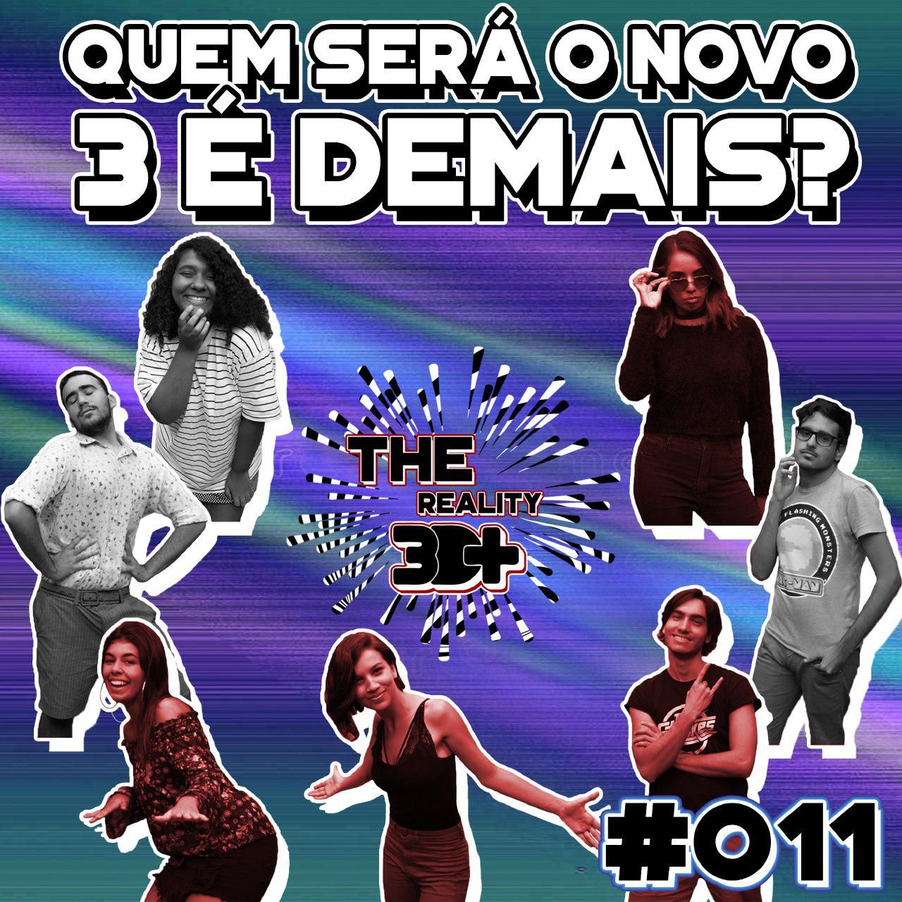 #011 - The Reality - Quem será o novo 3 é demais?