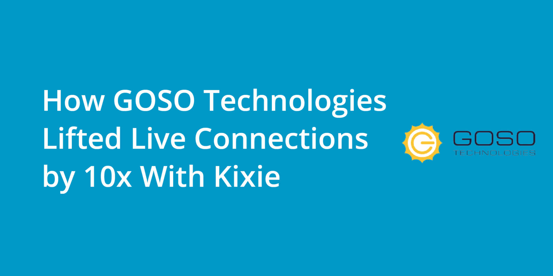 How GOSO Technologies Lifted Live Connections by 10x With Kixie