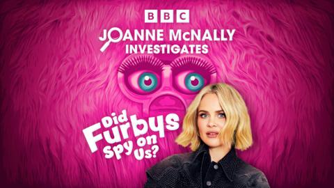 Joanne McNally Investigates: Did Furbys Spy On Us?