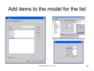 Poelman & Associates, Inc. (c) 2003
53
Add items to the model for the list
 