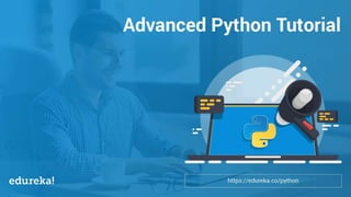 Python Certification Training https://www.edureka.co/python
Agenda
Advanced Python Tutorial
 
