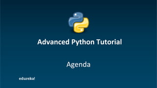 Python Certification Training https://www.edureka.co/python
Agenda
Advanced Python Tutorial
 