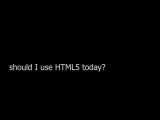 should I use HTML5 today?