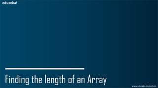 Finding the length of an Array www.edureka.co/python
 