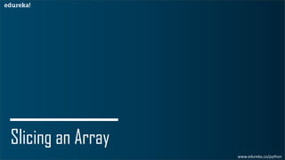 Slicing an Array
www.edureka.co/python
 