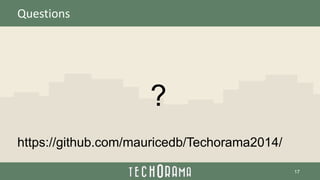Questions
?
https://github.com/mauricedb/Techorama2014/
17
 