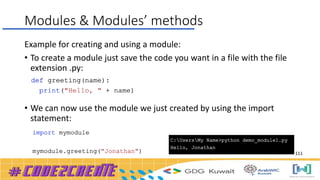 Modules & Modules’ methods
Example for creating and using a module:
• To create a module just save the code you want in a file with the file
extension .py:
• We can now use the module we just created by using the import
statement:
111
 
