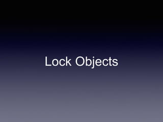 Lock Objects
 