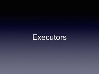 Executors
 