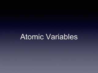 Atomic Variables
 
