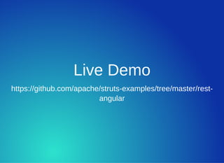 Live Demo
https://github.com/apache/struts­examples/tree/master/rest­
angular
 