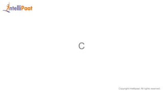 Copyright Intellipaat. All rights reserved.
C
 