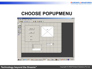 CHOOSE POPUPMENU




Technology beyond the Dreams™   Copyright © 2006 Pantech Solutions Pvt Ltd.
 
