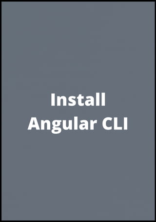 Install
Angular CLI
 