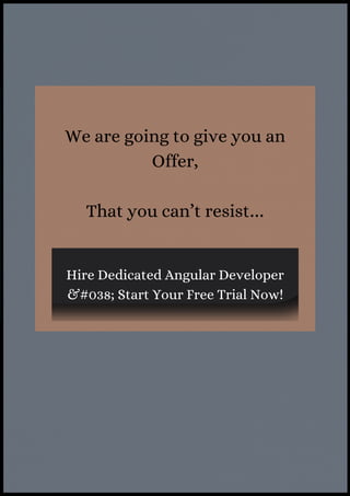 We are going to give you an
Offer,
That you can’t resist…
Hire Dedicated Angular Developer
&#038; Start Your Free Trial Now!
 