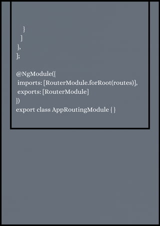 }
]
},
];
@NgModule({
imports: [RouterModule.forRoot(routes)],
exports: [RouterModule]
})
export class AppRoutingModule { }
 