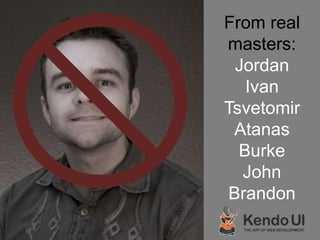 From real
masters:
Jordan
Ivan
Tsvetomir
Atanas
Burke
John
Brandon
 