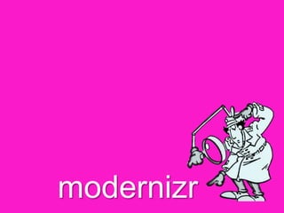 modernizr
 