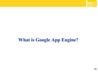 What is Google App Engine?


                             20
 