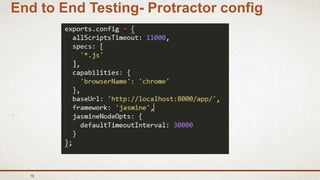 76
End to End Testing- Protractor config
 