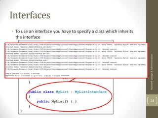 Interfaces
• To use an interface you have to specify a class which inherits
  the interface
    namespace myLibrary
    {
        interface MyListInterface




                                                                   Network Design & Administration
        {
            void add(object onj);
            object get(int index);
            int size();
            void toString();
        }

        public class MyList : MyListInterface
        {
            public MyList() { }                                    14
        }
    }
 