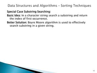 Special Case Substring Searching:
Basic Idea: In a character string search a substring and return
the index of first occurrence.
Better Solution: Boyre Moore algorithm is used to effectively
search substring in a given string.
12
 