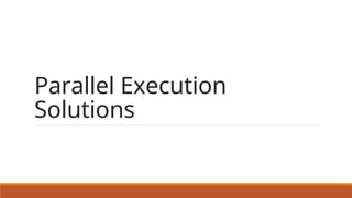 Parallel Execution
Solutions
 