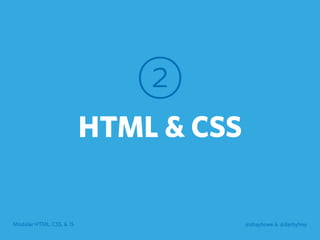 Modular HTML, CSS, & JS @shayhowe & @darbyfrey
2
HTML & CSS
 
