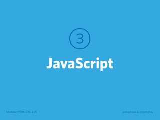Modular HTML, CSS, & JS @shayhowe & @darbyfrey
3
JavaScript
 